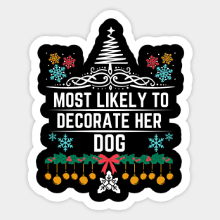 Christmas Humor Dog Fashion Decorating Saying Gift Idea for Dogs Lovers - Most Likely to Decorate Her Dog - Funny Xmas Gift Sticker